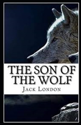 The Son of the Wolf Illustrated by Jack London