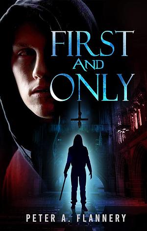 First and Only by Peter A. Flannery