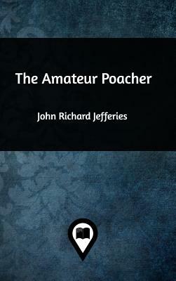 The Amateur Poacher by John Richard Jefferies