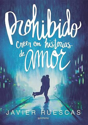 Prohibido creer en historias de amor by Javier Ruescas