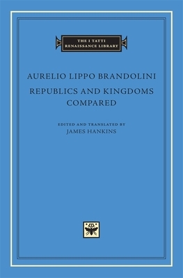 Republics and Kingdoms Compared by Aurelio Lippo Brandolini