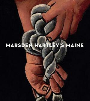 Marsden Hartley's Maine by Randall R. Griffey, Donna Cassidy, Randall Griffey