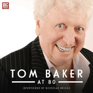 Tom Baker at 80 by Nicholas Briggs, Tom Baker