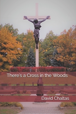 There's a Cross in the Woods by David Chaltas