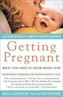 Getting Pregnant: What You Need To Know Right Now by Niels Lauersen, Niels Lauersen, Colette Bouchez