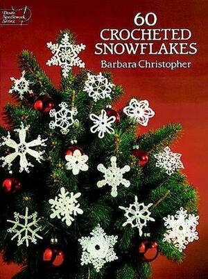 60 Crocheted Snowflakes by Barbara Christopher
