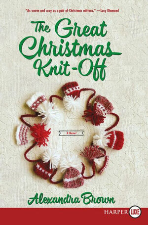 The Great Christmas Knit-Off: A Novel by Alex Brown
