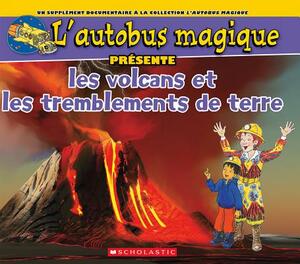 L' Autobus Magique Pr?sente Les Volcans Et Les Tremblements de Terre by Tom Jackson