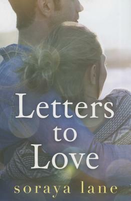 Letters to Love by Soraya M. Lane