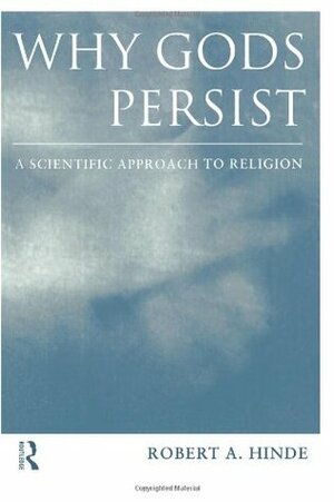 Why Gods Persist: A Scientific Approach to Religion by Robert A. Hinde