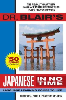 Dr. Blair's Japanese in No Time: The Revolutionary New Language Instruction Method That's Proven to Work! by Robert Blair