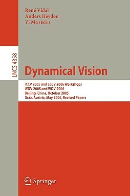 Dynamical Vision: ICCV 2005 and Eccv 2006 Workshops, Wdv 2005 and Wdv 2006, Beijing, China, October 21, 2005, Graz, Austria, May 13, 200 by 