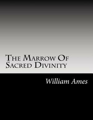 The Marrow Of Sacred Divinity: Marrow Of Theology 1639 by William Ames DD, David Clarke