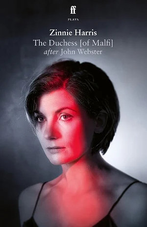 The Duchess (of Malfi): In a New Version After John Webster by Zinnie Harris