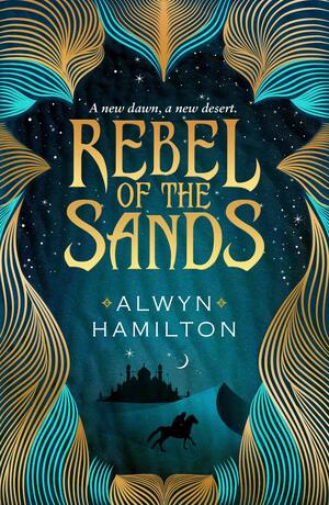 Rebel of the Sands by Alwyn Hamilton