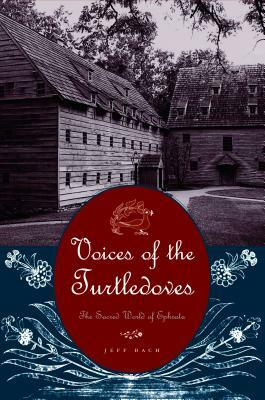 Voices of the Turtledoves: The Sacred World of Ephrata by Jeff Bach