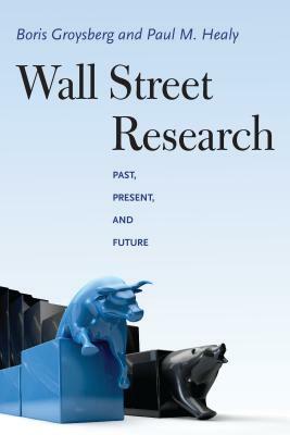 Wall Street Research: Past, Present, and Future by Boris Groysberg, Paul M. Healy