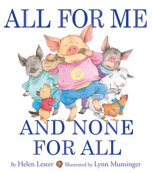 All for Me and None for All by Lynn Munsinger, Helen Lester