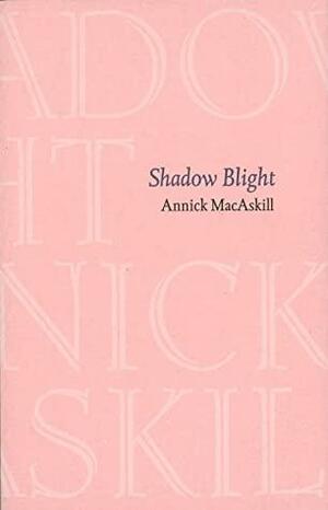 Shadow Blight by Annick MacAskill