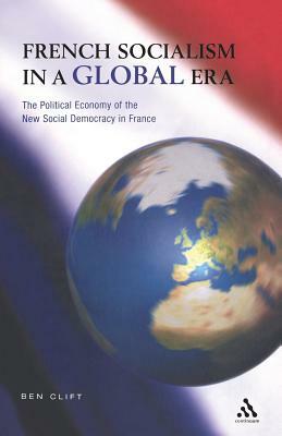 French Socialism in a Global Era by Ben Clift