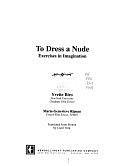 To Dress a Nude: Exercises in Imagination by Yvette Biro, Marie-Geneviève Ripeau