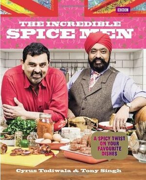 The Incredible Spice Men by Cyrus Todiwala, Tony Singh