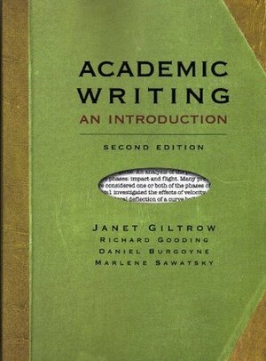 Academic Writing: An Introduction by Janet Giltrow, Marlene Sawatsky, Rick Gooding, Daniel Burgoyne