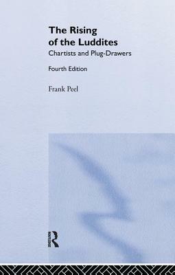 The Rising of the Luddites: Chartists and Plug-Drawers by E.P. Thompson, Frank Peel