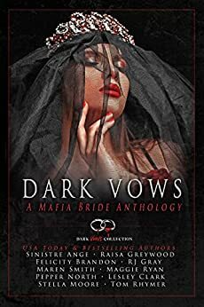 Dark Vows by Maren Smith, Pepper North, Felicity Brandon, R.J. Gray, Maggie Ryan, Raisa Greywood, Sinistre Ange, Tom Rhymer, Stella Moore, Lesley Clark