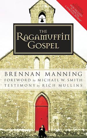 The Ragamuffin Gospel: Good News for the Bedraggled, Beat-Up, and Burnt Out by Brennan Manning