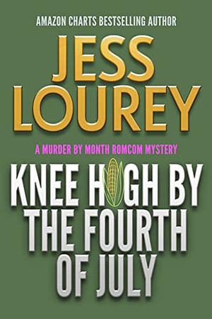 Knee High by the Fourth of July by Jess Lourey, Jess Lourey, J.H. Lourey