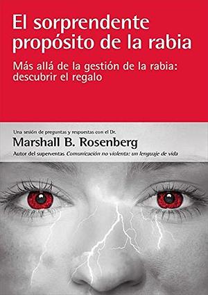 El sorprendente propósito de la rabia: más allá de la gestión de la rabia: descubrir el regalo by Marshall B. Rosenberg