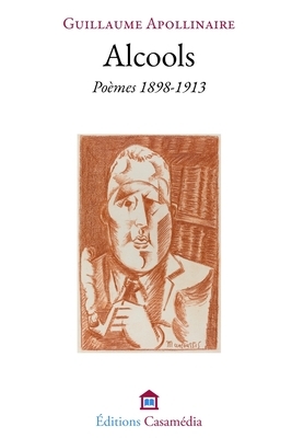Alcools: Poèmes 1898-1913 by Guillaume Apollinaire