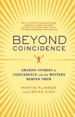 Beyond Coincidence: Amazing Stories of Coincidence and the Mystery Behind Them by Brian King, Martin Plimmer