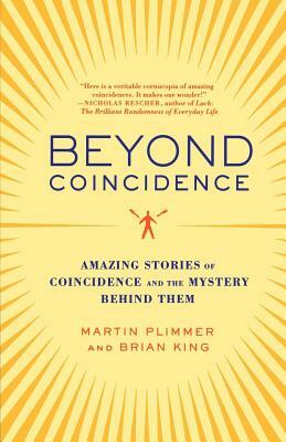 Beyond Coincidence: Amazing Stories of Coincidence and the Mystery Behind Them by Martin Plimmer, Brian King