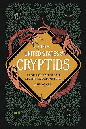 The United States of Cryptids by J.W. Ocker