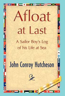 Afloat at Last by Conroy Hutcheson John Conroy Hutcheson, John Conroy Hutcheson