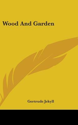 Wood And Garden by Gertrude Jekyll