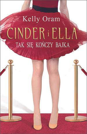 Cinder i Ella. Tak kończy się bajka by Kelly Oram