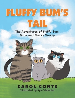 Fluffy Bum's Tail: The Adventures of Fluffy Bum, Dude and Mazzy Wazzy by Carol Conte