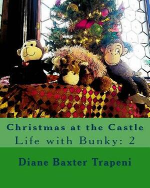 Christmas at the Castle: Life with Bunky: 2 by Kenneth Stone Sr, Diane Baxter Trapeni