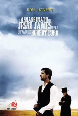 O Assassinato de Jesse James pelo covarde Robert Ford by Ron Hansen