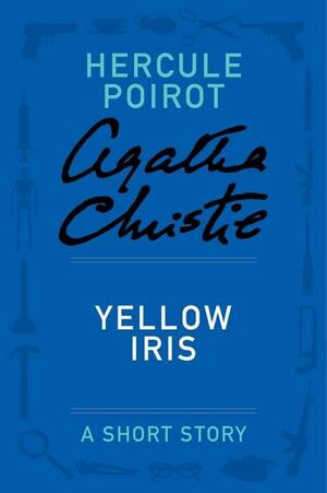 Yellow Iris - a Hercule Poirot Short Story by Agatha Christie