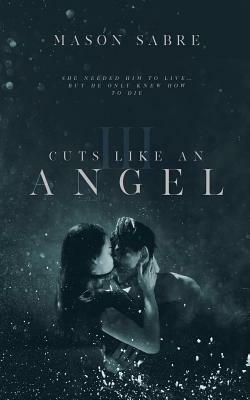 Cuts Like An Angel: Book 3 by Mason Sabre