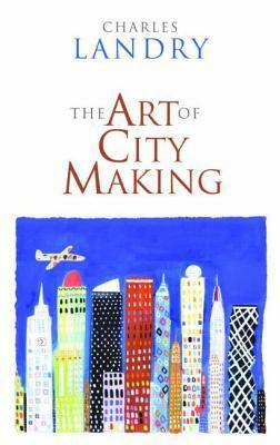 The Art of City-Making by Charles Landry