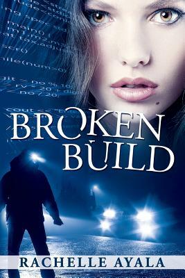 Broken Build: Silicon Valley Romantic Suspense by Rachelle Ayala