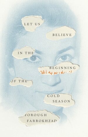 Let Us Believe in the Beginning of the Cold Season: Selected Poems by Forugh Farrokhzad