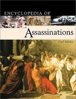 Encyclopedia of Assassinations by Carl Sifakis, Carl Sifakis