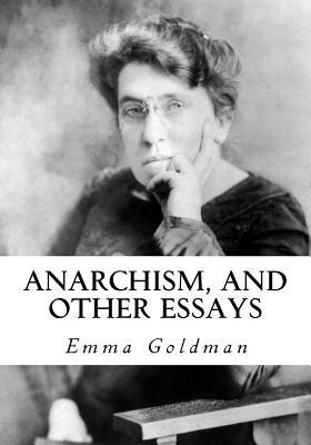 Anarchism, and Other Essays by Emma Goldman, Hippolyte Havel