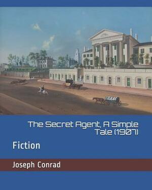 The Secret Agent, a Simple Tale (1907): Fiction by Joseph Conrad